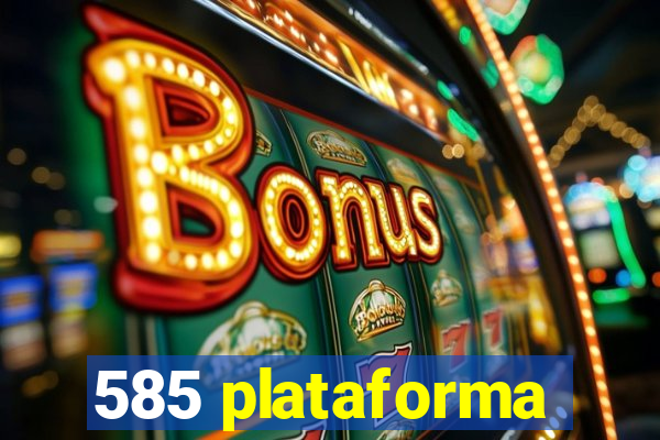 585 plataforma